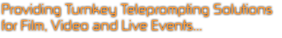 Providing Turnkey Teleprompting Solutions For Film, Video and Live Events...